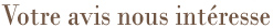 Votre avis nous int�resse